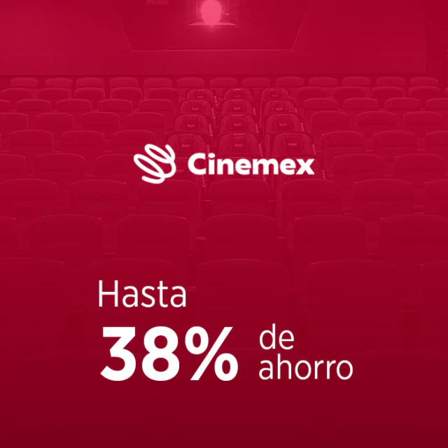 Cinemex. Hasta 38% de ahorro.