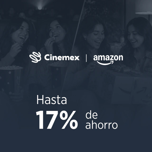 Cinemex / Amazon. Hasta 17% de ahorro.