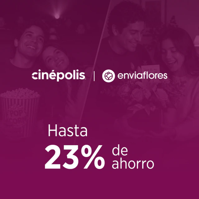 Cinépolis / Envía Flores. Hasta 23% de ahorro.
