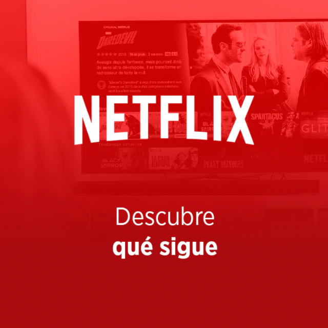 Netflix. Descubre qué sigue.